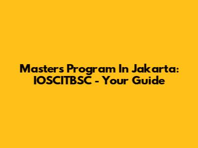 Master's Program In Jakarta: IOSCITBSC - Your Guide