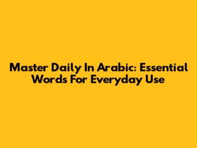 Master 'Daily' In Arabic: Essential Words For Everyday Use