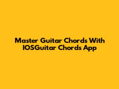 Master Guitar Chords With IOSGuitar Chords App