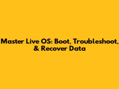 Master Live OS: Boot, Troubleshoot, & Recover Data