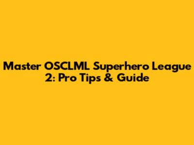 Master OSCLML Superhero League 2: Pro Tips & Guide