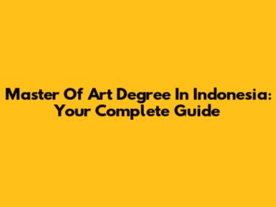 Master Of Art Degree In Indonesia: Your Complete Guide