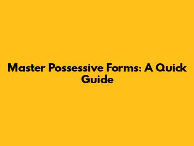 Master Possessive Forms: A Quick Guide