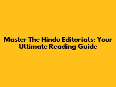 Master The Hindu Editorials: Your Ultimate Reading Guide