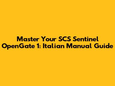 Master Your SCS Sentinel OpenGate 1: Italian Manual Guide