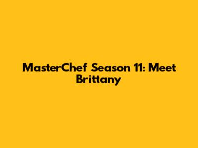 MasterChef Season 11: Meet Brittany