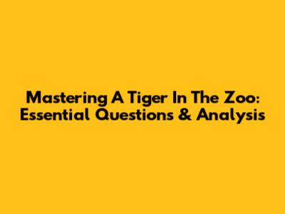Mastering 'A Tiger In The Zoo': Essential Questions & Analysis