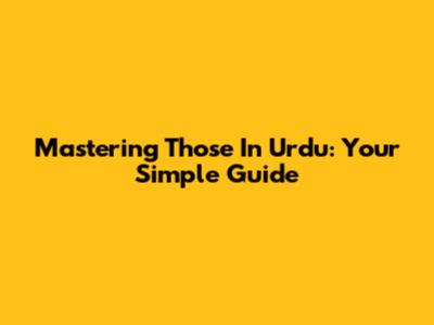 Mastering 'Those' In Urdu: Your Simple Guide