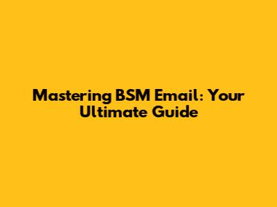 Mastering BSM Email: Your Ultimate Guide
