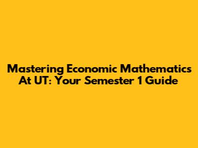 Mastering Economic Mathematics At UT: Your Semester 1 Guide
