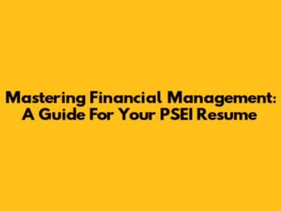 Mastering Financial Management: A Guide For Your PSEI Resume