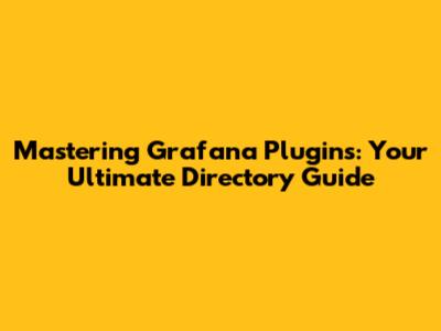 Mastering Grafana Plugins: Your Ultimate Directory Guide