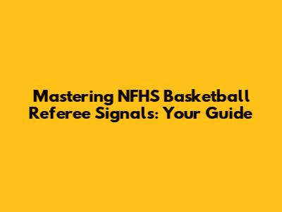 Mastering NFHS Basketball Referee Signals: Your Guide