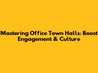 Mastering Office Town Halls: Boost Engagement & Culture