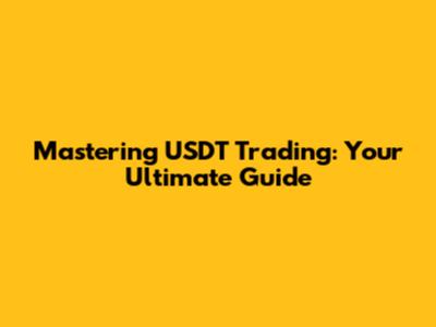 Mastering USDT Trading: Your Ultimate Guide