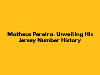 Matheus Pereira: Unveiling His Jersey Number History