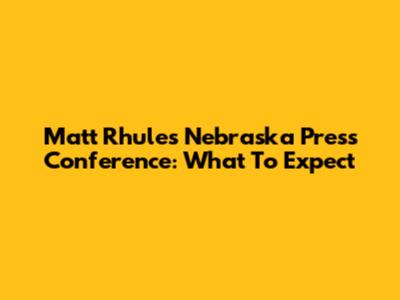 Matt Rhule's Nebraska Press Conference: What To Expect