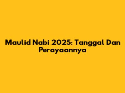 Maulid Nabi 2025: Tanggal Dan Perayaannya
