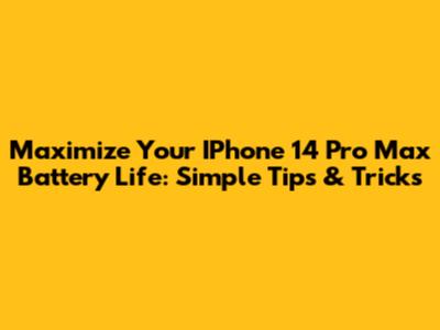 Maximize Your IPhone 14 Pro Max Battery Life: Simple Tips & Tricks