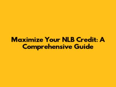Maximize Your NLB Credit: A Comprehensive Guide