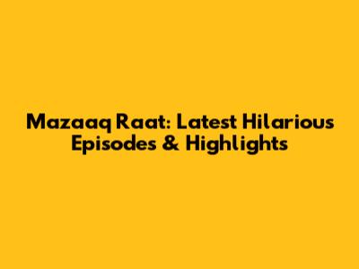 Mazaaq Raat: Latest Hilarious Episodes & Highlights