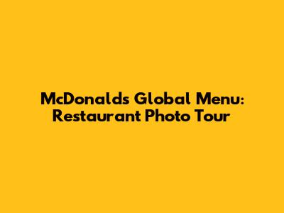 McDonald's Global Menu: Restaurant Photo Tour