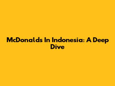 McDonald's In Indonesia: A Deep Dive