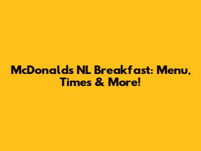 McDonald's NL Breakfast: Menu, Times & More!