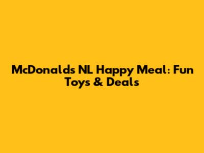 McDonald's NL Happy Meal: Fun Toys & Deals