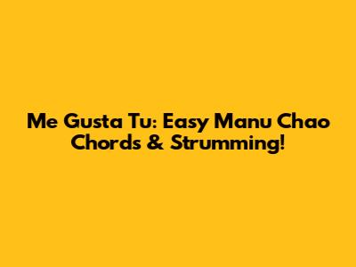 Me Gusta Tu: Easy Manu Chao Chords & Strumming!