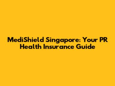 MediShield Singapore: Your PR Health Insurance Guide