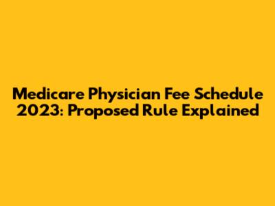 Medicare Physician Fee Schedule 2023: Proposed Rule Explained