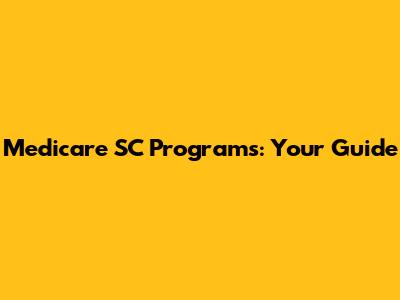 Medicare SC Programs: Your Guide