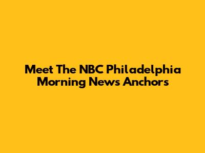 Meet The NBC Philadelphia Morning News Anchors