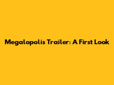 Megalopolis Trailer: A First Look