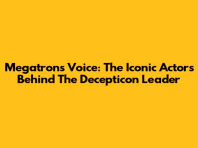 Megatron's Voice: The Iconic Actors Behind The Decepticon Leader