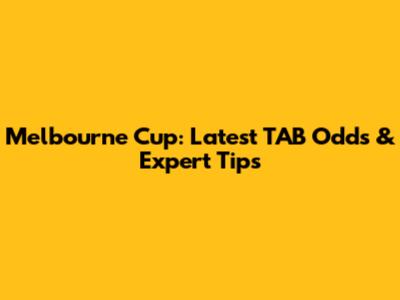 Melbourne Cup: Latest TAB Odds & Expert Tips