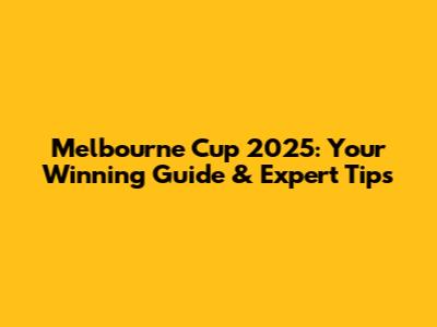 Melbourne Cup 2025: Your Winning Guide & Expert Tips