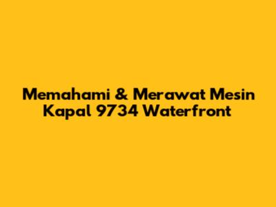 Memahami & Merawat Mesin Kapal 9734 Waterfront