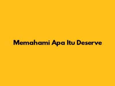 Memahami Apa Itu 'Deserve'