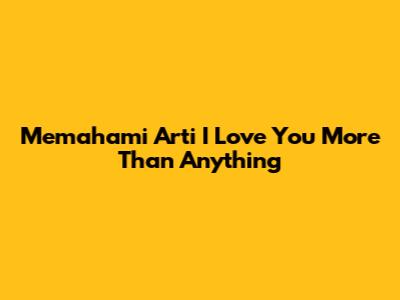Memahami Arti 'I Love You More Than Anything'