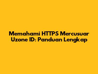 Memahami HTTPS Mercusuar Uzone ID: Panduan Lengkap