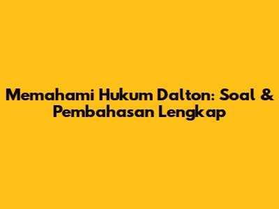 Memahami Hukum Dalton: Soal & Pembahasan Lengkap