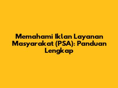 Memahami Iklan Layanan Masyarakat (PSA): Panduan Lengkap