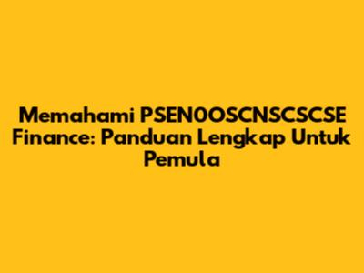 Memahami PSEN0OSCNSCSCSE Finance: Panduan Lengkap Untuk Pemula