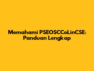 Memahami PSEOSCCoLinCSE: Panduan Lengkap