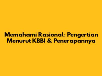 Memahami Rasional: Pengertian Menurut KBBI & Penerapannya