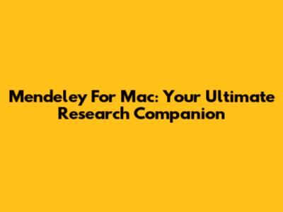 Mendeley For Mac: Your Ultimate Research Companion