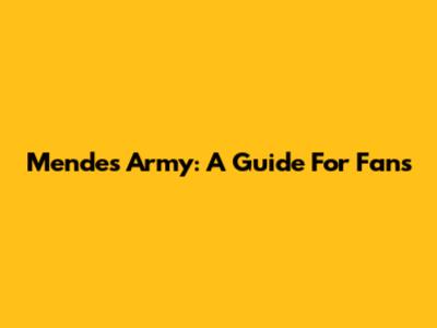 Mendes Army: A Guide For Fans