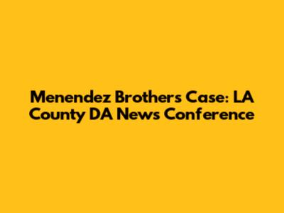 Menendez Brothers Case: LA County DA News Conference